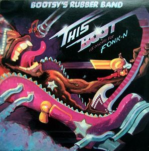 Bootsy's Rubber Band – This Boot Is Made For Fonk-n