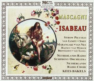 Isabeau by Pietro Mascagni :  Lynne Strow Piccolo,  Adriaan van Limpt,  Henk Smit,  Anna Marangaki,  Jard Van Nes,  Radio Filharmonisch Orkest,  Groot Omroepkoor,  Kees Bakels
