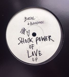 Burial + Blackdown – Shock Power Of Love E.P.