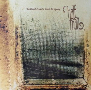 Half Man – The Complete Field Guide For Cynics