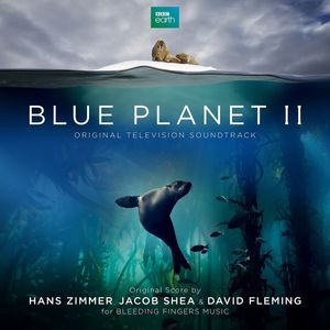 Hans Zimmer, Jacob Shea & Dave Fleming – Blue Planet II (Original Television Soundtrack)