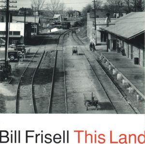 Bill Frisell – This Land