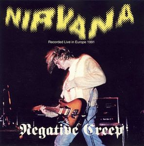 Negative Creep (Recorded Live In Europe 1991) by Nirvana Negative Creep (Recorded Live In Europe 1991) by Nirvana