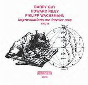 Improvisations Are Forever Now (1977-9) by Barry Guy /  Howard Riley /  Philipp Wachsmann