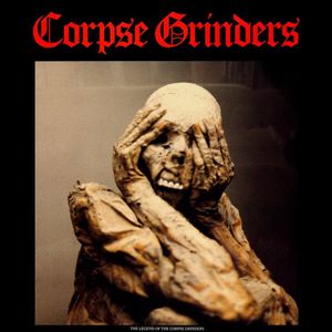 Corpse Grinders – The Legend Of The Corpse Grinders