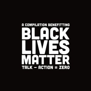 Talk - Action = Zero: A Compilation Benefitting Black Lives Matter cover