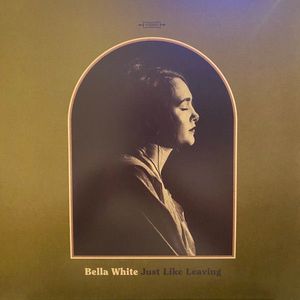 Bella White – Just Like Leaving