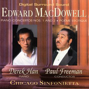 Piano Concertos Nos. 1 and 2, Poème Erotique by Edward MacDowell,  Derek Han,  Paul Freeman ,  Chicago Sinfonietta