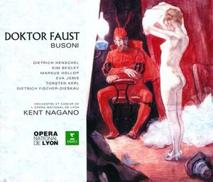 Doktor Faust by Ferruccio Busoni -  Dietrich Henschel,  Kim Begley,  Markus Hollop,  Eva Jenis,  Torsten Kerl,  Dietrich Fischer-Dieskau,  Orchestre De L'Opéra De Lyon Et  Chœurs De L'Opéra De Lyon,  Kent Nagano