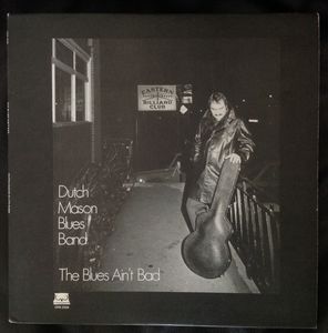 Dutch Mason Blues Band – The Blues Ain't Bad