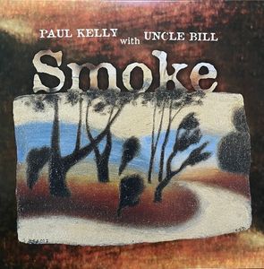 Paul Kelly, Uncle Bill – Smoke