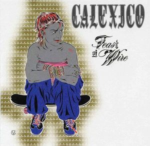 Calexico – Feast Of Wire