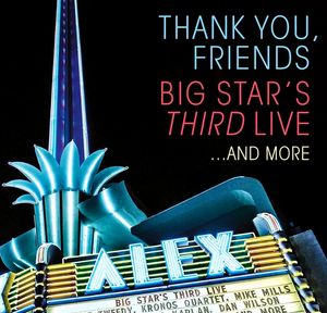 Big Star's Third – Thank You, Friends: Big Star's Third Live...And More