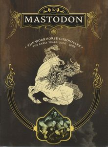 Mastodon – The Workhorse Chronicles (The Early Years: 2000 - 2005)