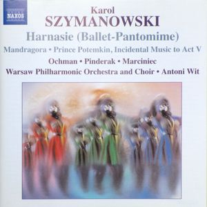 Harnasie (Ballet-Pantomime) • Mandragora • Prince Potemkin, Incidental Music to Act V by Karol Szymanowski /  Wiesław Ochman •  Alexander Pinderak •  Ewa Marciniec,  Orkiestra Symfoniczna Filharmonii Narodowej And  Chór Filharmonii Narodowej •  Antoni Wit