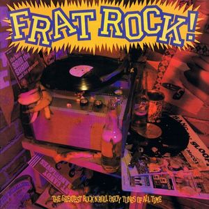 Frat Rock! The Greatest Rock 'N' Roll Party Tunes Of All Time cover