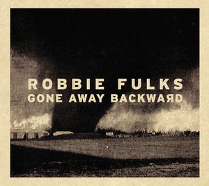 Robbie Fulks – Gone Away Backwards