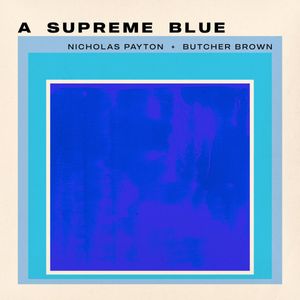 Nicholas Payton, Butcher Brown – A Supreme Blue