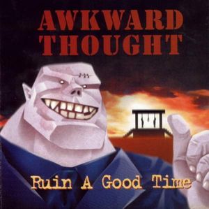 Awkward Thought – Ruin A Good Time