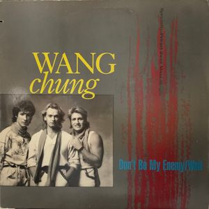Wang Chung – Don't Be My Enemy / Wait