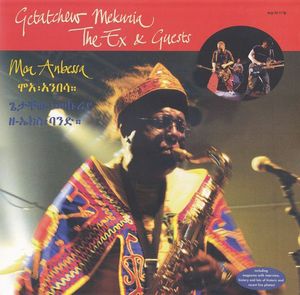 Moa Anbessa by Getachew Mekuria,The Ex,Guests