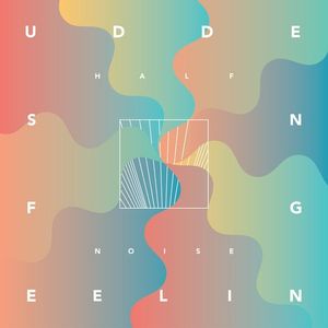 Sudden Feeling by Halfnoise