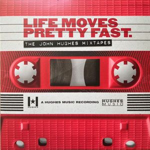 Life Moves Pretty Fast: The John Hughes Mixtapes by Various
