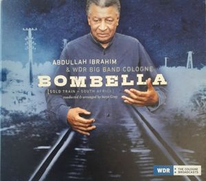 Bombella (Gold Train - South Africa) by Abdullah Ibrahim & WDR Big Band Köln Bombella (Gold Train - South Africa) by Abdullah Ibrahim & WDR Big Band Köln