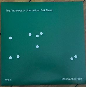 The Anthology Of Unamerican Folk Music (Vol. 1) by Marisa Anderson