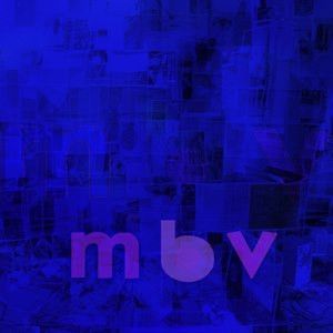 mbv by My Bloody Valentine mbv by My Bloody Valentine