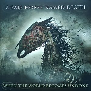 A Pale Horse Named Death – When The World Becomes Undone