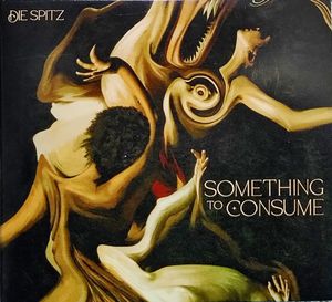 Die Spitz – Something To Consume