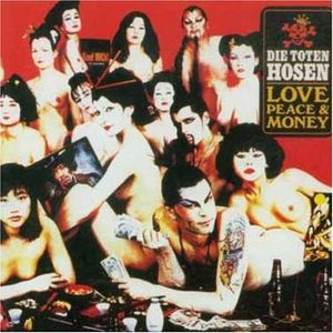 Love, Peace & Money = 愛、平和、そして金 by Die Toten Hosen = Die Toten Hosen Love, Peace & Money = 愛、平和、そして金 by Die Toten Hosen = Die Toten Hosen
