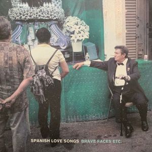 Spanish Love Songs – Brave Faces Etc.