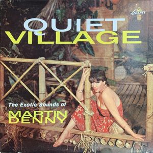 Quiet Village - The Exotic Sounds Of Martin Denny by Martin Denny