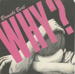 Why? by Bronski Beat Why? by Bronski Beat