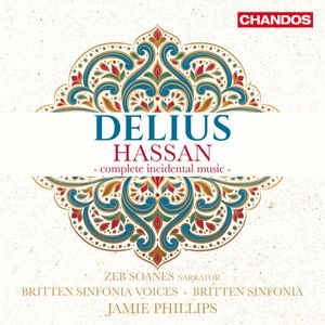 Frederick Delius  –  Zeb Soanes, Britten Sinfonia, Chorus Of The Britten Sinfonia, Jamie Phillips – Hassan