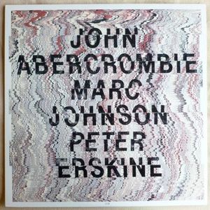 John Abercrombie, Marc Johnson, Peter Erskine by John Abercrombie,  Marc Johnson ,  Peter Erskine
