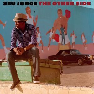 Seu Jorge – The Other Side 