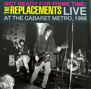 Not Ready For Prime Time: Live At The Cabaret Metro, 1986 by The Replacements