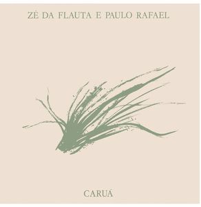 Zé Da Flauta E Paulo Rafael – Caruá