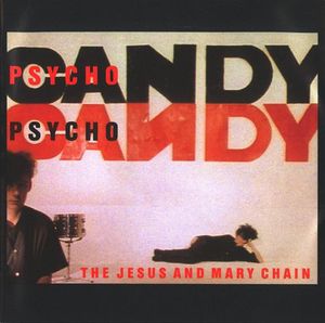 The Jesus And Mary Chain – Psychocandy