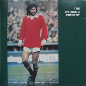The Wedding Present – George Best Plus