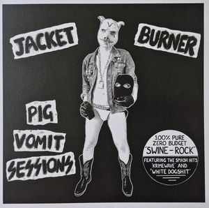 JACKET BURNER – Pig Vomit Sessions