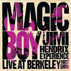 Magic Boy: Live At Berkeley (First Show) by The Jimi Hendrix Experience Magic Boy: Live At Berkeley (First Show) by The Jimi Hendrix Experience