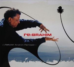 Re:Brahim (Abdullah Ibrahim Remixed) by Abdullah Ibrahim Re:Brahim (Abdullah Ibrahim Remixed) by Abdullah Ibrahim