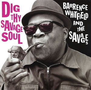 Dig Thy Savage Soul by Barrence Whitfield And The Savages