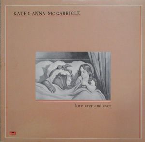 Kate & Anna McGarrigle – Love Over And Over