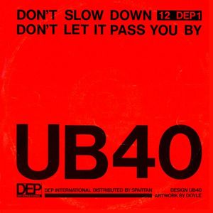 UB40 – Don't Slow Down / Don't Let It Pass You By