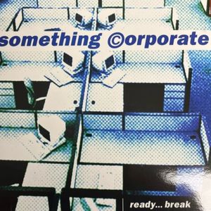 Something Corporate – Ready...Break